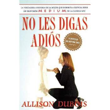 No Les Digas Adiós (Don't Kiss Them Good-Bye) - by  Allison DuBois (Paperback)