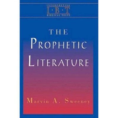 The Prophetic Literature - (Interpreting Biblical Texts) by  Marvin a Sweeney (Paperback)