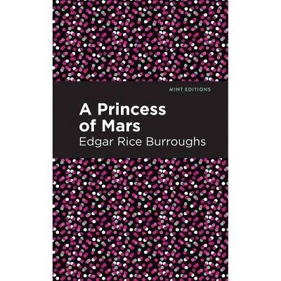 A Princess of Mars - (Mint Editions (Scientific and Speculative Fiction)) by  Edgar Rice Burroughs (Hardcover)
