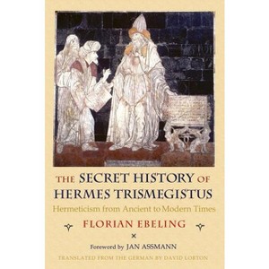 The Secret History of Hermes Trismegistus - by  Florian Ebeling (Hardcover) - 1 of 1