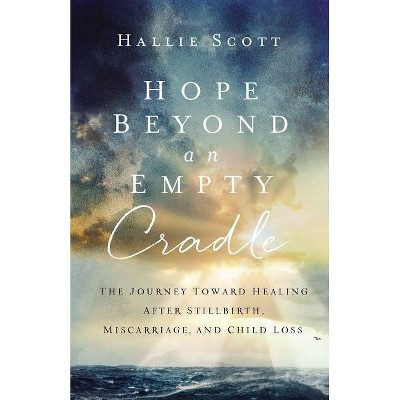 Hope Beyond an Empty Cradle - by  Hallie Scott (Paperback)