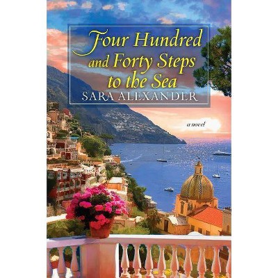 Four Hundred and Forty Steps to the Sea - by  Sara Alexander (Paperback)