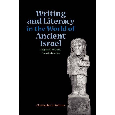 Writing and Literacy in the World of Ancient Israel - (Sbl - Archaeology and Biblical Studies) by  Chris a Rollston (Paperback)