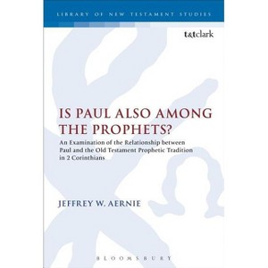 Is Paul Also Among the Prophets? - (Library of New Testament Studies) by  Jeffrey W Aernie (Paperback) - 1 of 1