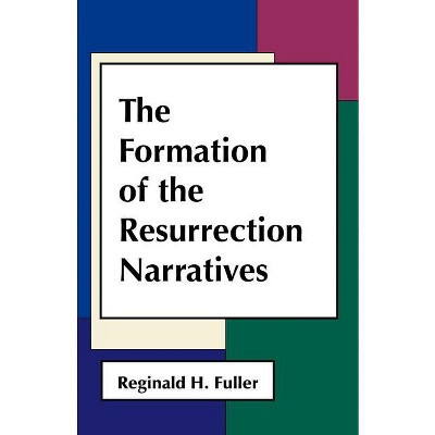 The Formation of Resurrection Narratives - by  Reginald H Fuller (Paperback)
