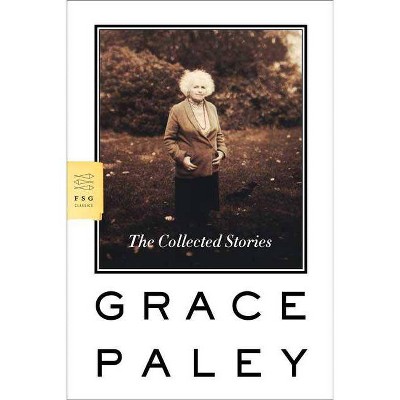 The Collected Stories - (FSG Classics) by  Grace Paley (Paperback)