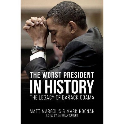 The Worst President in History - by  Matt Margolis & Mark Noonan (Paperback)