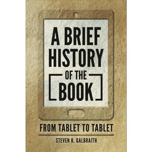 A Brief History of the Book - by  Steven Galbraith (Paperback) - 1 of 1