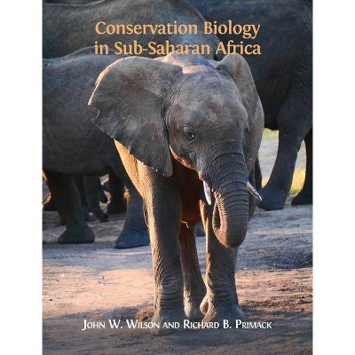 Conservation Biology in Sub-Saharan Africa - by  John W Wilson & Richard B Primack (Hardcover)