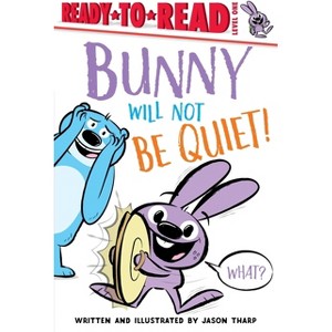 Bunny Will Not Be Quiet! - (Ready-To-Read) by  Jason Tharp (Hardcover) - 1 of 1