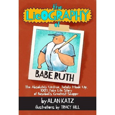 The Lieography of Babe Ruth - (Lieographies) by  Alan Katz (Paperback)