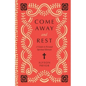 Come Away and Rest - by  Alyson Pryor (Paperback) - 1 of 1