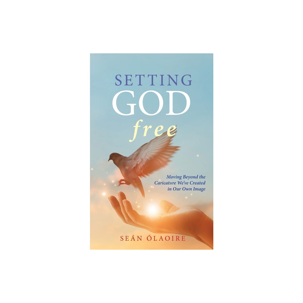 Setting God Free - by Sen laoire (Hardcover)