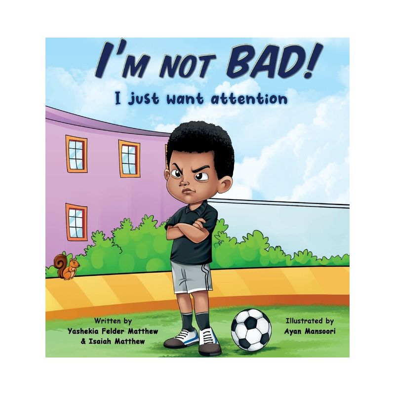 I'm Not BAD! I Just Want Attention - by  Yashekia Felder Matthew & Isaiah Matthew (Hardcover), 1 of 2