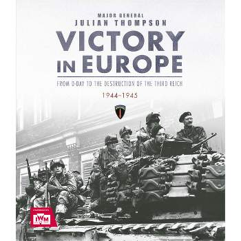 Victory in Europe - by  Julian Thompson (Hardcover)