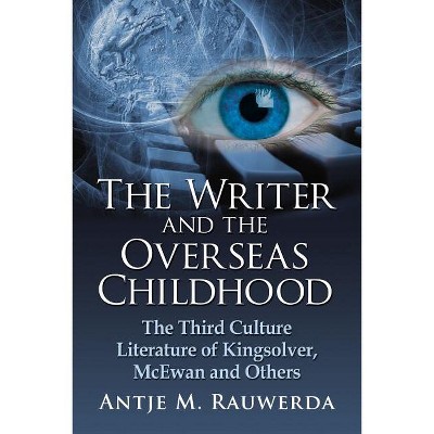 The Writer and the Overseas Childhood - by  Antje M Rauwerda (Paperback)