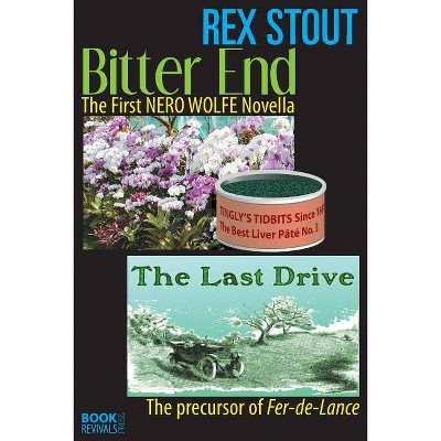 Bitter End and The Last Drive - by  Rex Stout (Paperback)