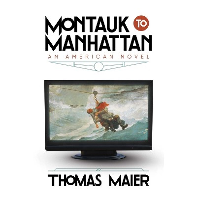 Montauk to Manhattan - by  Thomas Maier (Hardcover)