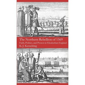 The Northern Rebellion of 1569 - by  K Kesselring (Hardcover) - 1 of 1