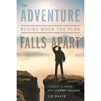 The Adventure Begins When the Plan Falls Apart - by  Jim Baker (Hardcover)