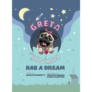 Greta The Happy-Maker Has A Dream - (Greta the Happy-Maker) by  Nicole Stanghetti (Hardcover) - 1 of 1