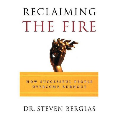 Reclaiming the Fire - by  Steven Berglas (Paperback)