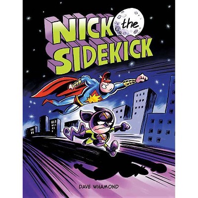 Nick the Sidekick - by  Dave Whamond (Hardcover)