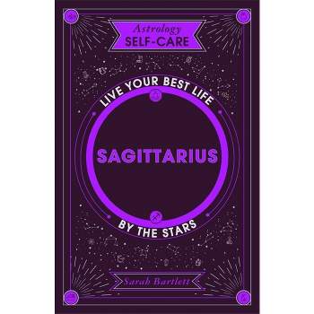 Astrology Self-Care: Sagittarius - by  Sarah Bartlett (Hardcover)