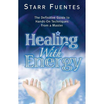 Healing with Energy - by  Starr Fuentes (Paperback)