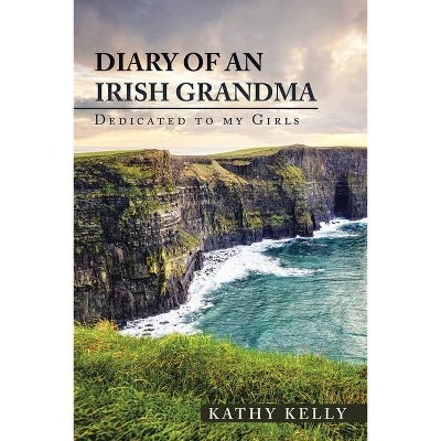 Diary of an Irish Grandma - by  Kathy Kelly (Paperback)