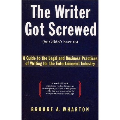 The Writer Got Screwed (But Didn't Have To) - by  Brooke A Wharton (Paperback)