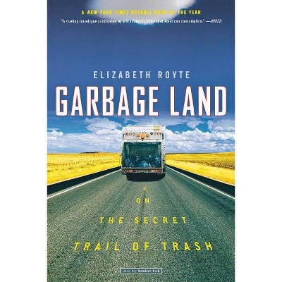 Garbage Land - by  Elizabeth Royte (Paperback)