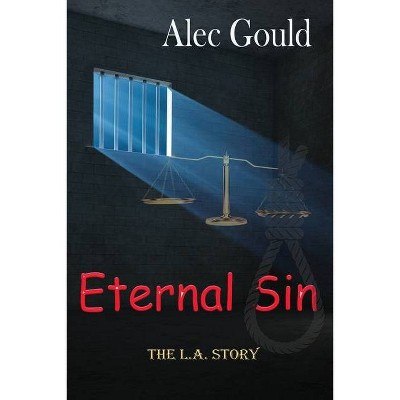 Eternal Sin - The L.A. Story - by  Alec Gould (Paperback)