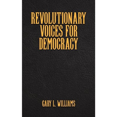 Revolutionary Voices for Democracy - by Gary L Williams
