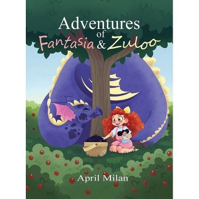 Adventures of Fantasia & Zuloo - by  April Milan (Hardcover)