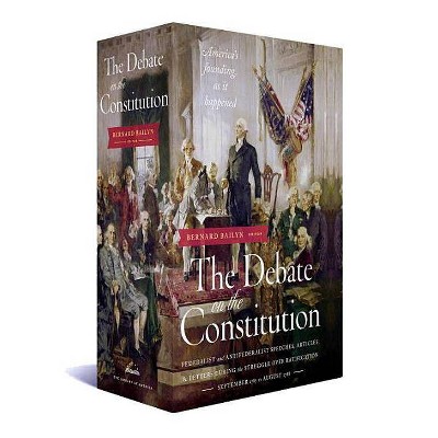 The Debate on the Constitution: Federalist and Anti-Federalist Speeches, Articles, and Letters During the Struggle Over Ratification 1787-1788