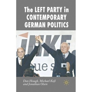 The Left Party in Contemporary German Politics - (New Perspectives in German Political Studies) by  Dan Hough & M Koß & Jonathan Olsen (Paperback) - 1 of 1