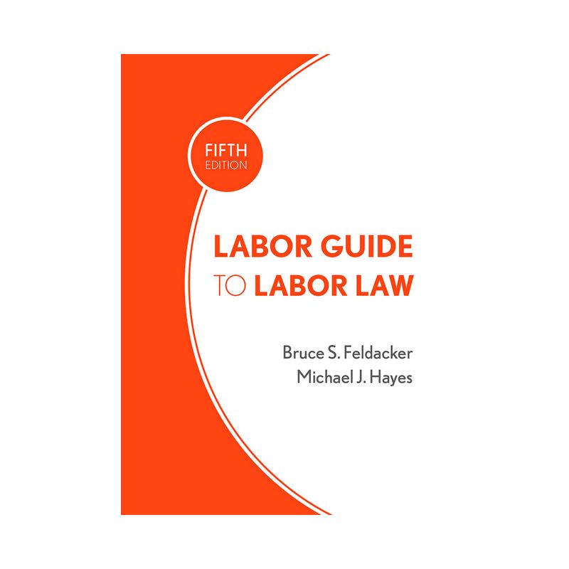 Labor Guide to Labor Law - 5th Edition by  Bruce S Feldacker & Michael J Hayes (Hardcover), 1 of 2