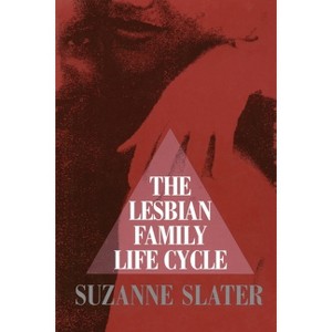 The Lesbian Family Life Cycle - by  Suzanne Slater (Paperback) - 1 of 1
