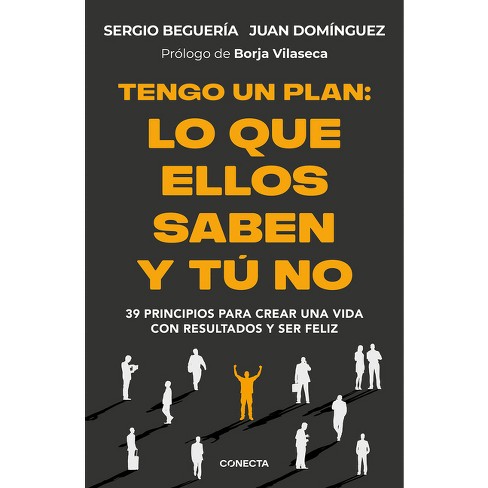 Tengo Un Plan: Lo Que Ellos Saben Y Tú No / I Have a Plan - by  Sergio Beguería & Juan Domínguez (Paperback) - image 1 of 1