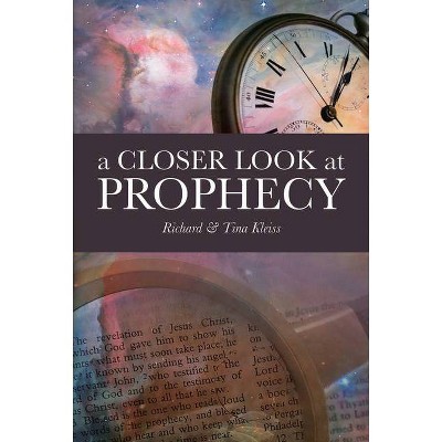 A Closer Look at Prophecy - by  Richard And Tina Kleiss (Paperback)