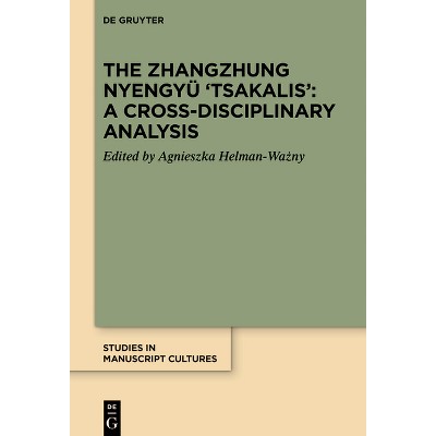 The Zhangzhung Nyengyü 'Tsakalis': A Cross-Disciplinary Analysis - (Studies in Manuscript Cultures) by  Agnieszka Helman-Wa&#380 & ny (Hardcover)