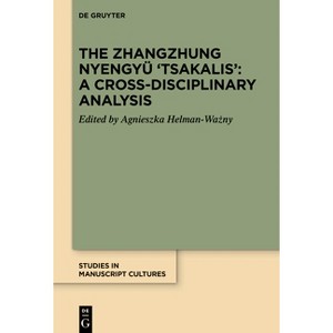 The Zhangzhung Nyengyü 'Tsakalis': A Cross-Disciplinary Analysis - (Studies in Manuscript Cultures) by  Agnieszka Helman-Wa&#380 & ny (Hardcover) - 1 of 1