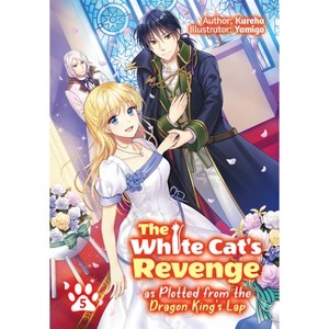The White Cat's Revenge as Plotted from the Dragon King's Lap: Volume 5 (Light Novel) - by  Kureha (Paperback) - 1 of 1