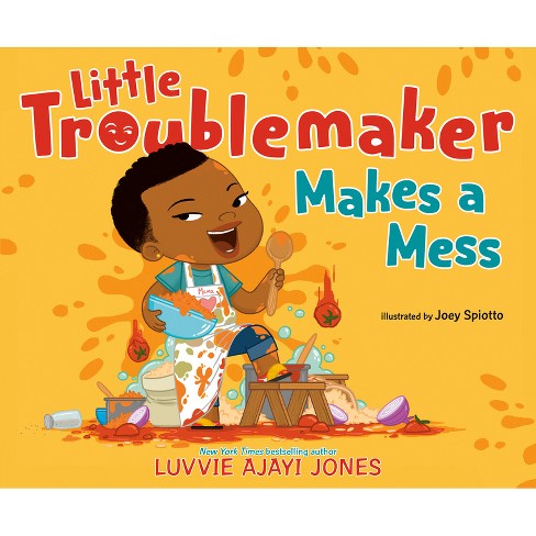 Little Troublemaker Makes a Mess - by  Luvvie Ajayi Jones (Hardcover) - image 1 of 1
