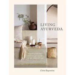 Living Ayurveda - by  Claire Ragozzino (Hardcover)