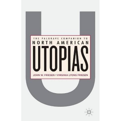 The Palgrave Companion to North American Utopias - by  J Friesen (Paperback)
