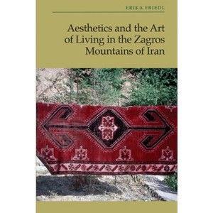 Aesthetics and the Art of Living in the Zagros Mountains of Iran - by Erika Friedl - 1 of 1