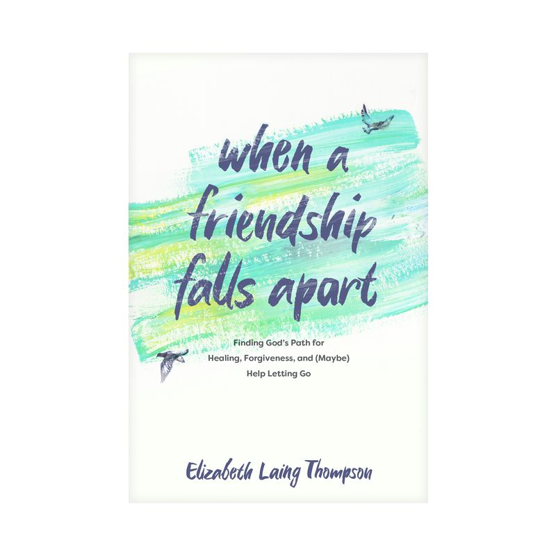 When a Friendship Falls Apart - by  Elizabeth Laing Thompson (Paperback), 1 of 4