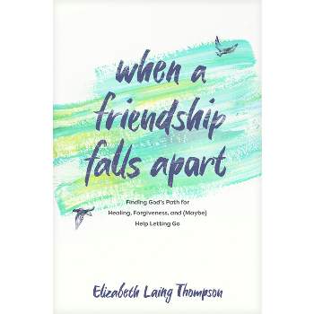 When a Friendship Falls Apart - by  Elizabeth Laing Thompson (Paperback)